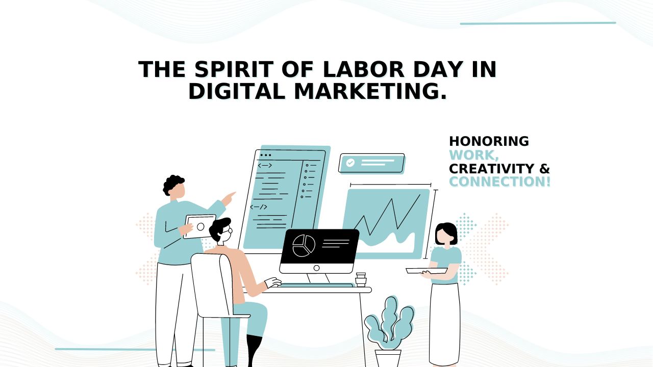 The Spirit of Labour Day in Digital Marketing: Honouring Work, Creativity, and Connection!